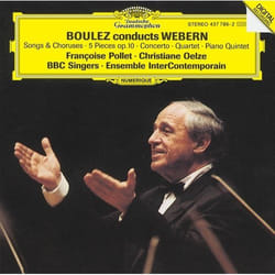 Deutsche Grammophon Anton Webern Classique Françoise Pollet, Christiane Oelze, Pierre-Laurent Aimard, BBC Singers, Ensemble Intercontemporain, Pierre Boulez