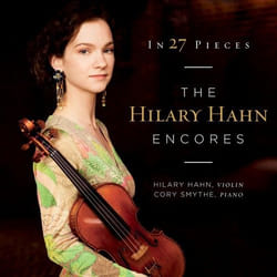 Deutsche Grammophon In 27 Pieces, The Hilary Hahn Encores Classique Cory Smythe