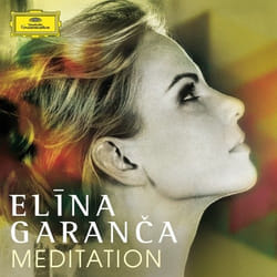 Deutsche Grammophon Elina Garanca, Meditation Classique Elina Garanca, Latvian Radio Choir, Deutsche Radio Philharmonie Saarbrücken, Karel Mark Chichon