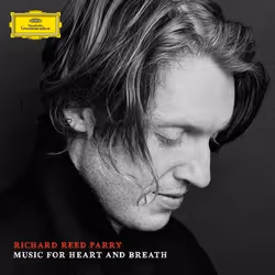Deutsche Grammophon Richard Reed Parry, Music For Heart And Breath, Classique, Richard Reed Parry, Nico Muhly, Bryce Dessner, ...