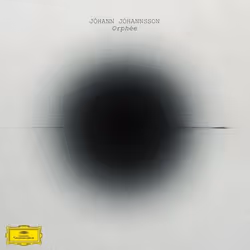 Deutsche Grammophon Jóhann Jóhannsson, Orphée, Classique, Jóhann Jóhannsson, Yuki Numata Resnick, Tarn Travers, Ben Russell,  ...