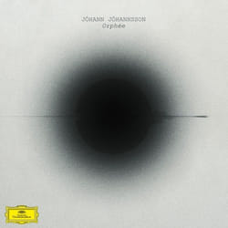 Deutsche Grammophon Jóhann Jóhannsson, Orphée Classique Jóhann Jóhannsson, Yuki Numata Resnick, Tarn Travers, Ben Russell, Clarice Jensen