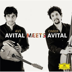 Deutsche Grammophon Avital Meets Avital Classique Avi Avital, Omer Avital, Itamar Doari, Yonathan Avishai