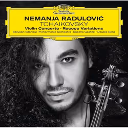 Deutsche Grammophon Peter Ilyich Tchaikovsky, Classique, Nemanja Radulovic, Borusan Istanbul Philharmonic Orchestra, Sascha G ...