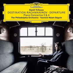 Deutsche Grammophon Destination Rachmaninov · Departure, Classique, Daniil Trifonov, The Philadelphia Orchestra, Yannick Néze ...