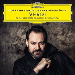 Deutsche Grammophon Verdi Classique Yannick Nézet-Séguin, Ildar Abdrazakov, Orchestre Métropolitain de Montréal