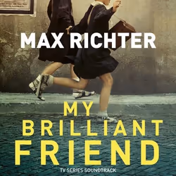 Deutsche Grammophon My Brilliant Friend, Classique, Max Richter, 07/06/2019, Max Richter (*1966) 1. Elena & Lila 4:55 Max ...