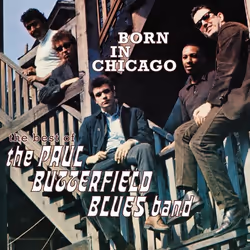 Varèse Sarabande Paul Butterfield Blues Band, The: Born In Chicago - The Best Of The Paul Butterfield Blues Band, 11/10/2017