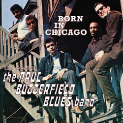 Varèse Sarabande Paul Butterfield Blues Band, The: Born In Chicago - The Best Of The Paul Butterfield Blues Band