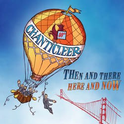 Warner Music Chanticleer - Then and There - Here and Now, CD Classique