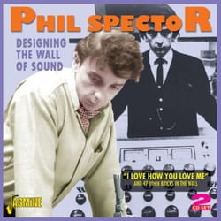 Jasmine Records Phil SPECTOR - Designing The Wall of Sound - "I Love How You Love Me" and 47 Other Bricks in the Wall CD