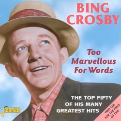 Jasmine Records Bing CROSBY - Too Marvellous For Words - The Top Fifty Of His Many Greatest Hits, CD, Bing Crosby, Support ph ...