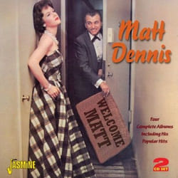Jasmine Records Matt DENNIS - Welcome Matt - Four Complete Albums Including His Popular Hits CD