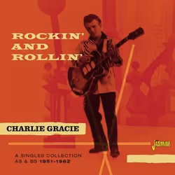Jasmine Records Charlie GRACIE - Rockin' and Rollin' - A Singles Collection As & Bs 1951-1962, CD, Charlie Gracie, Suppor ...