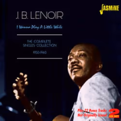 Jasmine Records JB LENOIR - I Wanna Play A Little While - The Complete Singles Collection 1950-1960, CD, Jb Lenoir, Support p ...