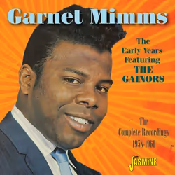 Jasmine Records Garnet MIMMS - The Early Years Featuring The Gainors – The Complete Recordings 1958-1961, CD, Garnet Mimms, S ...