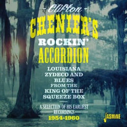 Jasmine Records Clifton CHENIER - … Rockin' Accordion - Louisiana Zydeco and Blues From The King Squeeze Box - A Selection of his Earliest Recordings 1954-1960 CD