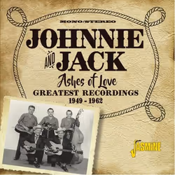 Jasmine Records JOHNNIE and JACK - Ashes of Love - Greatest Recordings 1949-1962, CD, Johnnie And Jack, Support physique, Adu ...