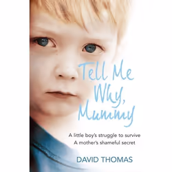 ISBN Tell Me Why, Mummy: A Little Boy’s Struggle to Survive. A Mother’s Shameful Secret. The Power to Forgive., Livre broché, ...
