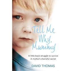 ISBN Tell Me Why, Mummy: A Little Boy’s Struggle to Survive. A Mother’s Shameful Secret. The Power to Forgive. livre
