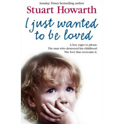 ISBN I Just Wanted to Be Loved: A boy eager to please. The man who destroyed his childhood. The love that overcame it. livre