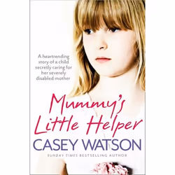 ISBN Mummy’s Little Helper: The heartrending true story of a young girl secretly caring for her severely disabled mother, Liv ...