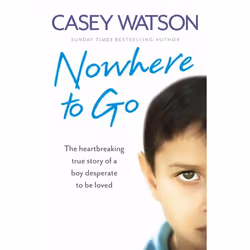ISBN Nowhere to Go: The heartbreaking true story of a boy desperate to be loved, Livre broché, 288 pages