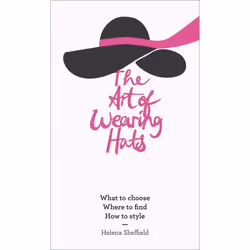 ISBN The Art of Wearing Hats: What to choose. Where to find. How to style., Couverture rigide, 112 pages
