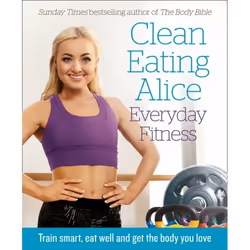 ISBN Clean Eating Alice Everyday Fitness: Train smart, eat well and get the body you love, Livre broché, 224 pages