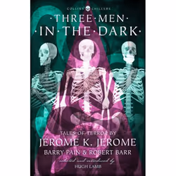 ISBN Three Men in the Dark: Tales of Terror by Jerome K. Jerome, Barry Pain and Robert Barr (Collins Chillers), Livre broché, ...