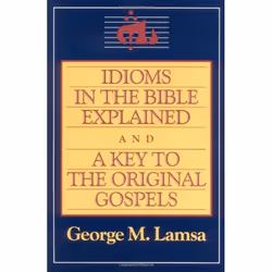 ISBN Idioms in the Bible Explained and a Key to the Original Gospel, Livre de poche, 128 pages
