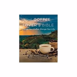 ISBN Coffee Lover's Bible: Change Your Coffee, Change Your Life, Santé, esprit et corps, Anglais, 384 pages