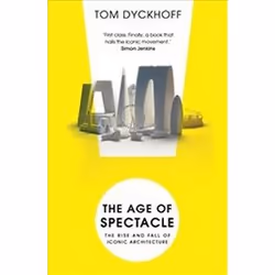 ISBN Age of Spectacle: The Rise and Fall of Iconic Architecture, Anglais, 384 pages