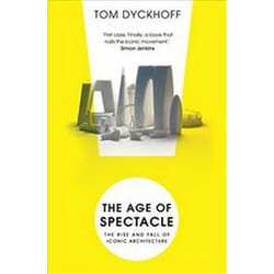 ISBN Age of Spectacle: The Rise and Fall of Iconic Architecture