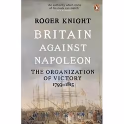 ISBN Britain Against Napoleon : The Organisation of Victory : 1793-1815, histoire, Anglais, 677 pages