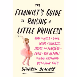 ISBN The Feminist’s Guide to Raising a Little Princess, Fiction, Anglais, Livre broché, 288 pages