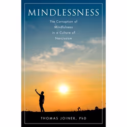 ISBN Mindlessness ( The Corruption of Mindfulness in a Culture of Narcissism ), Thomas Joiner, 224 pages, Anglais, Oxford Uni ...