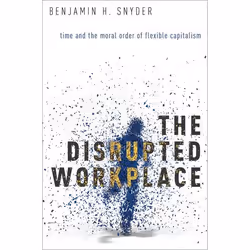 ISBN The Disrupted Workplace ( Time and the Moral Order of Flexible Capitalism ), Anglais, Couverture rigide