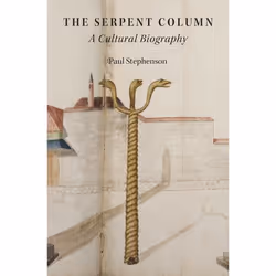 ISBN The Serpent Column ( A Cultural Biography ), Paul Stephenson, Anglais, Oxford University Press, 18/08/2016, unisexe, 1 p ...