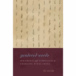ISBN Gendered Words ( Sentiments and Expression in Changing Rural China ), Fei-wen Liu, 272 pages, Anglais, Oxford University ...