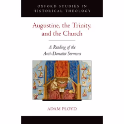ISBN Augustine the Trinity and the Church ( A Reading of the Anti-Donatist Sermons ), Adam Ployd, 240 pages, Anglais, Oxford ...