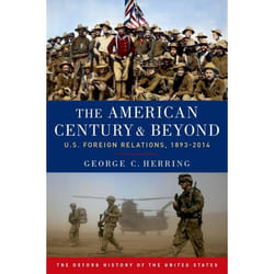 The American Century and Beyond: U.S. Foreign Relations, 1893-2014 (Oxford History of the United States) - [Livre en VO]
