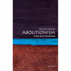 ISBN Abolitionism ( A Very Short Introduction ), Richard S. Newman, 176 pages, Anglais, Oxford University Press, 06/09/2018, ...