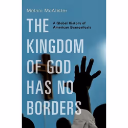 ISBN The Kingdom of God Has No Borders ( A Global History of American Evangelicals ), Melani McAlister, 408 pages, Anglais, O ...