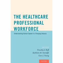 ISBN The Healthcare Professional Workforce ( Understanding Human Capital in a Changing Industry ), Timothy J. Hoff, Kathleen ...