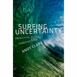 ISBN Surfing Uncertainty ( Prediction Action and the Embodied Mind ), Andy Clark, 424 pages, Anglais, Oxford University Press ...