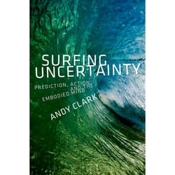 Surfing Uncertainty: Prediction, Action, And The Embodied Mind (Hardcover)