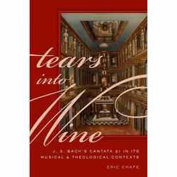 ISBN Tears into Wine ( J. S. Bach's Cantata 21 in its Musical and Theological Contexts ), Eric Chafe, 632 pages, Anglais, Oxf ...