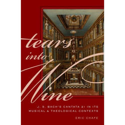 Tears Into Wine: J. S. Bach'S Cantata 21 In Its Musical And Theological Contexts (Hardcover)