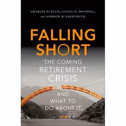 ISBN Falling Short ( The Coming Retirement Crisis and What to Do About It ), Charles D. Ellis, Alicia H. Munnell, Andrew D. E ...